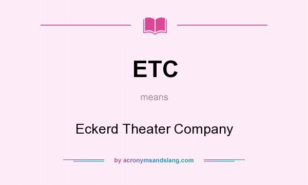 What does ETC mean? It stands for Eckerd Theater Company