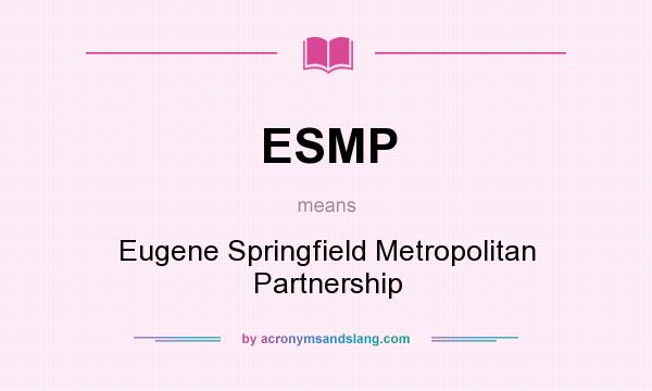 What does ESMP mean? It stands for Eugene Springfield Metropolitan Partnership