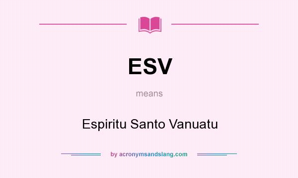 What does ESV mean? It stands for Espiritu Santo Vanuatu