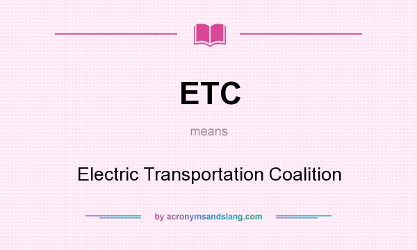 What does ETC mean? It stands for Electric Transportation Coalition