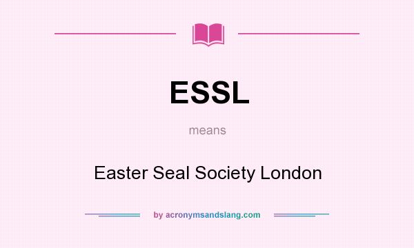 What does ESSL mean? It stands for Easter Seal Society London