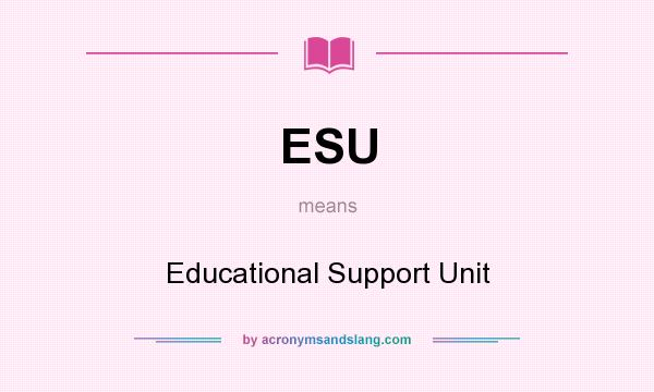 What does ESU mean? It stands for Educational Support Unit