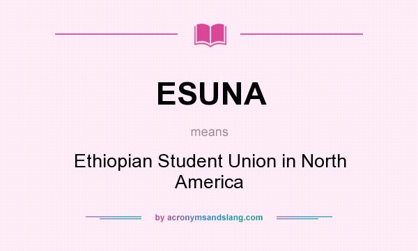What does ESUNA mean? It stands for Ethiopian Student Union in North America