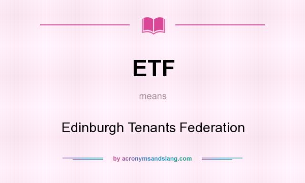 What does ETF mean? It stands for Edinburgh Tenants Federation