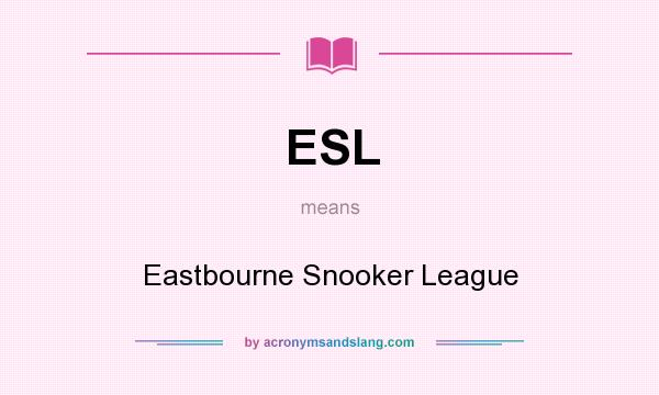 What does ESL mean? It stands for Eastbourne Snooker League
