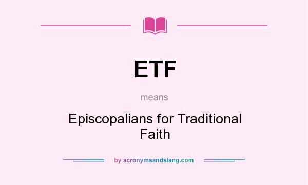 What does ETF mean? It stands for Episcopalians for Traditional Faith