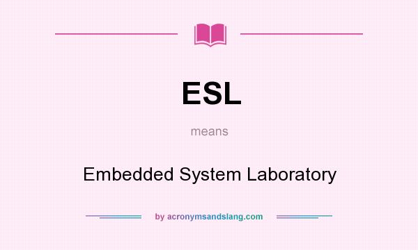 What does ESL mean? It stands for Embedded System Laboratory