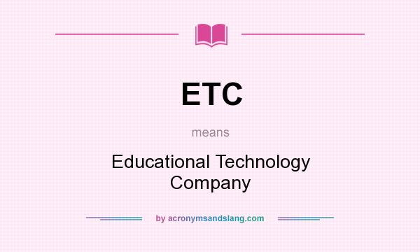 What does ETC mean? It stands for Educational Technology Company