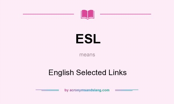 What does ESL mean? It stands for English Selected Links