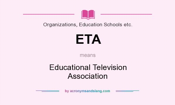 What does ETA mean? It stands for Educational Television Association
