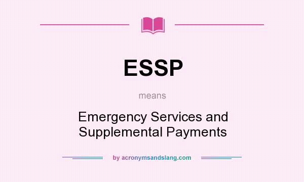 What does ESSP mean? It stands for Emergency Services and Supplemental Payments