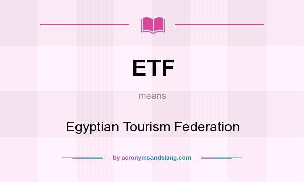 What does ETF mean? It stands for Egyptian Tourism Federation