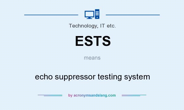 What does ESTS mean? It stands for echo suppressor testing system