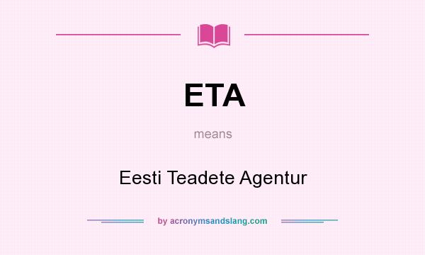 What does ETA mean? It stands for Eesti Teadete Agentur