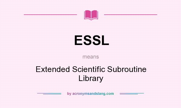 What does ESSL mean? It stands for Extended Scientific Subroutine Library