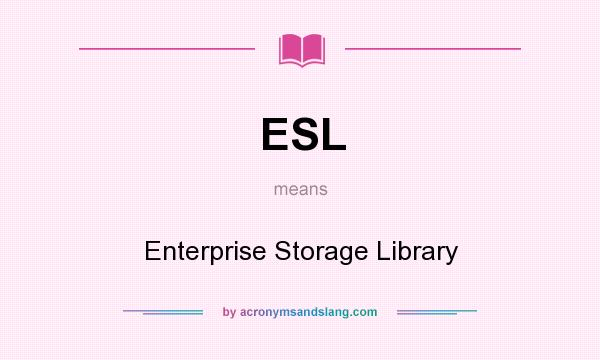 What does ESL mean? It stands for Enterprise Storage Library