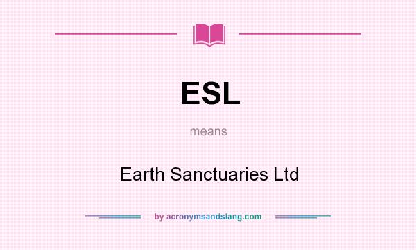 What does ESL mean? It stands for Earth Sanctuaries Ltd