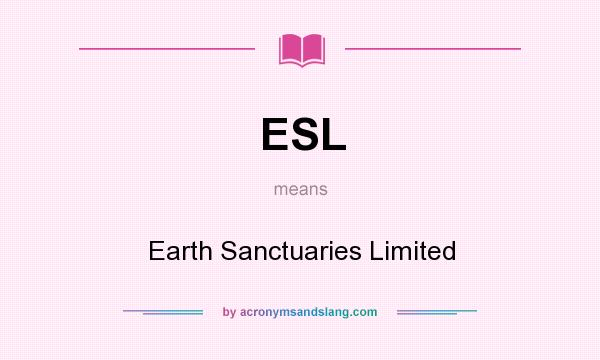 What does ESL mean? It stands for Earth Sanctuaries Limited