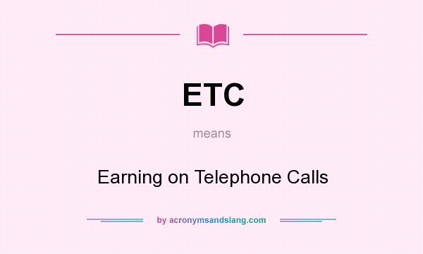 What does ETC mean? It stands for Earning on Telephone Calls