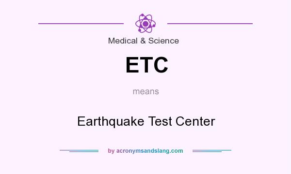 What does ETC mean? It stands for Earthquake Test Center