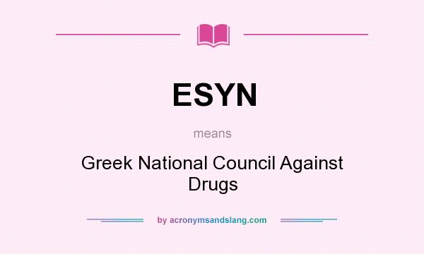 What does ESYN mean? It stands for Greek National Council Against Drugs