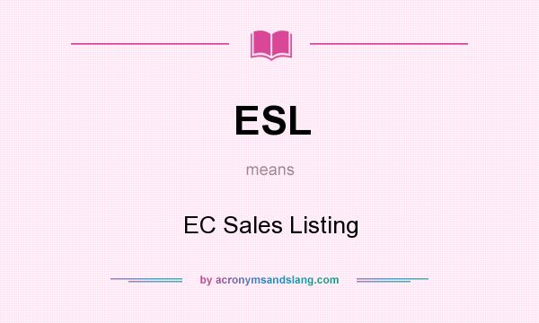 What does ESL mean? It stands for EC Sales Listing