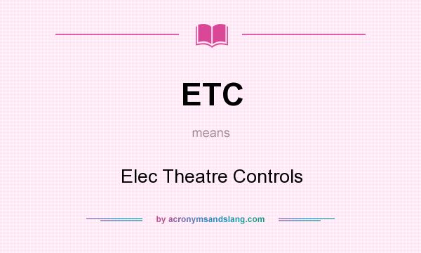 What does ETC mean? It stands for Elec Theatre Controls
