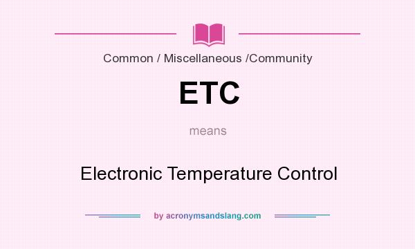What does ETC mean? It stands for Electronic Temperature Control