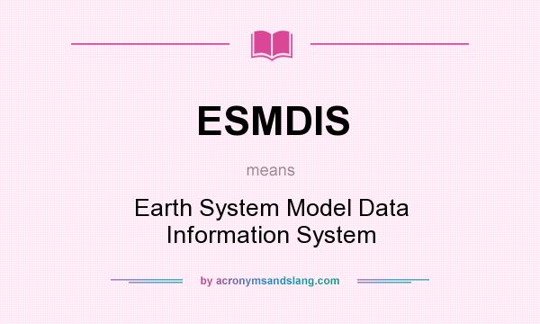 What does ESMDIS mean? It stands for Earth System Model Data Information System