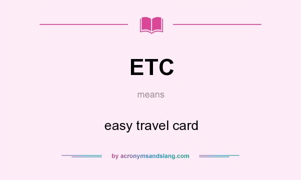 What does ETC mean? It stands for easy travel card