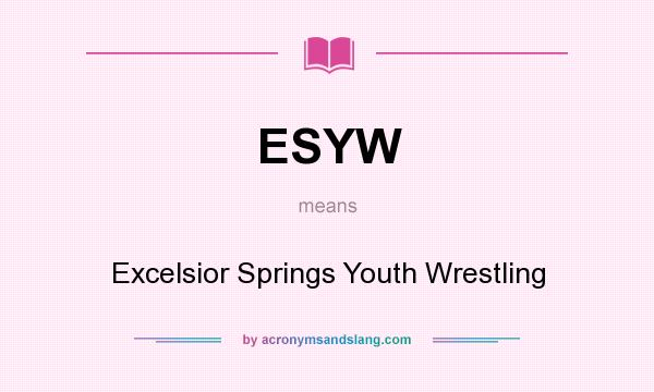 What does ESYW mean? It stands for Excelsior Springs Youth Wrestling