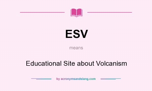 What does ESV mean? It stands for Educational Site about Volcanism