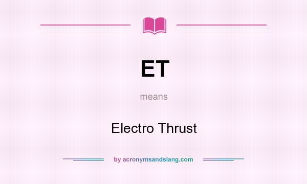 What does ET mean? It stands for Electro Thrust