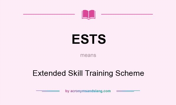 What does ESTS mean? It stands for Extended Skill Training Scheme