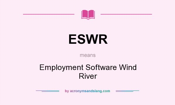 What does ESWR mean? It stands for Employment Software Wind River