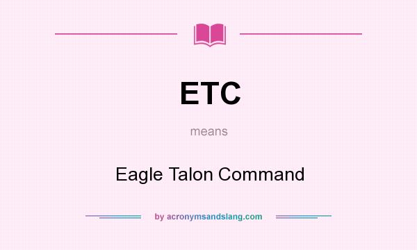 What does ETC mean? It stands for Eagle Talon Command