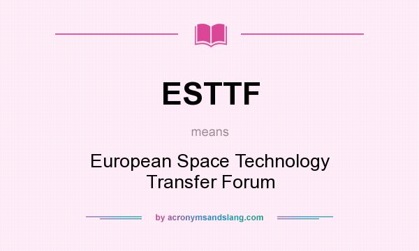 What does ESTTF mean? It stands for European Space Technology Transfer Forum