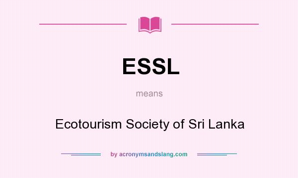 What does ESSL mean? It stands for Ecotourism Society of Sri Lanka