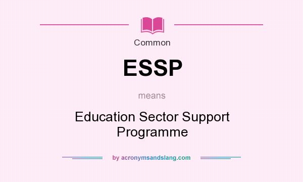 What does ESSP mean? It stands for Education Sector Support Programme