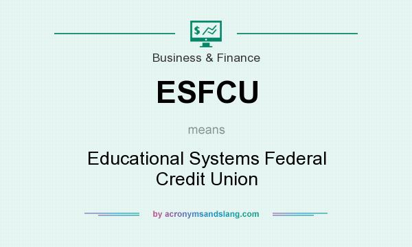 What does ESFCU mean? It stands for Educational Systems Federal Credit Union