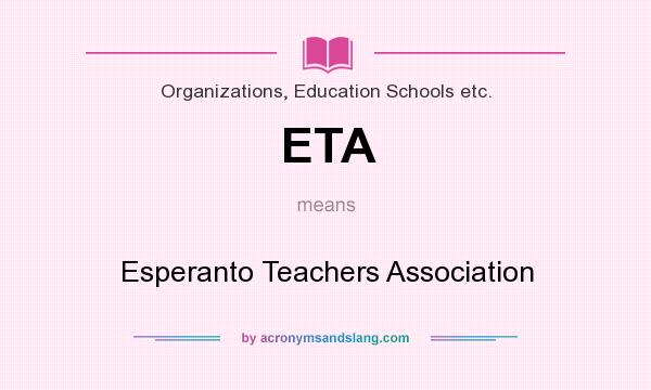 What does ETA mean? It stands for Esperanto Teachers Association