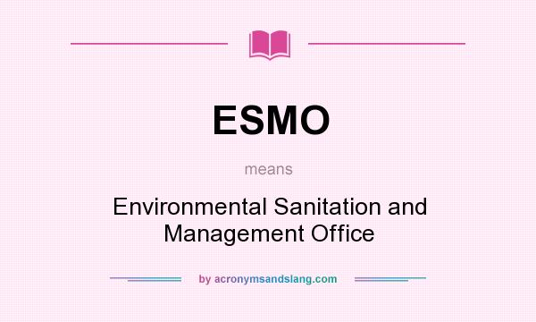 What does ESMO mean? It stands for Environmental Sanitation and Management Office