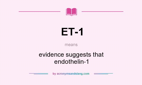 What does ET-1 mean? It stands for evidence suggests that endothelin-1