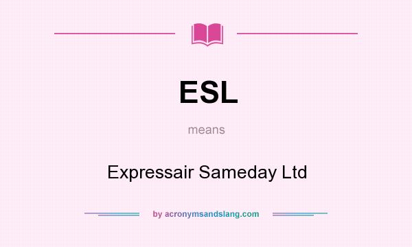 What does ESL mean? It stands for Expressair Sameday Ltd