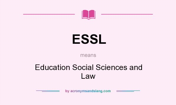 What does ESSL mean? It stands for Education Social Sciences and Law