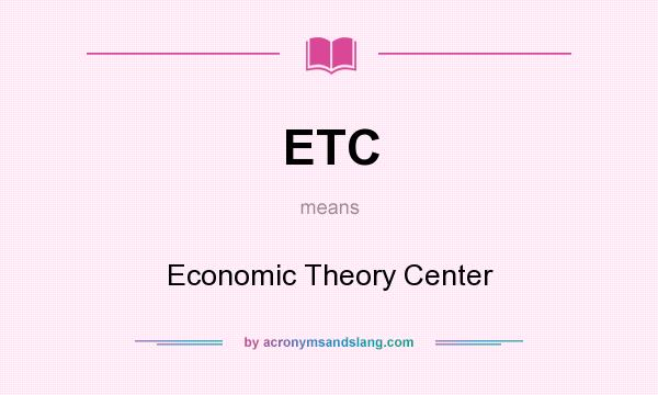 What does ETC mean? It stands for Economic Theory Center