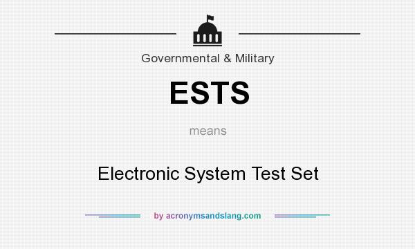 What does ESTS mean? It stands for Electronic System Test Set