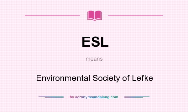 What does ESL mean? It stands for Environmental Society of Lefke