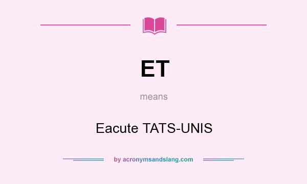 What does ET mean? It stands for Eacute TATS-UNIS
