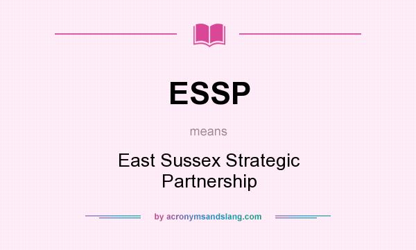 What does ESSP mean? It stands for East Sussex Strategic Partnership